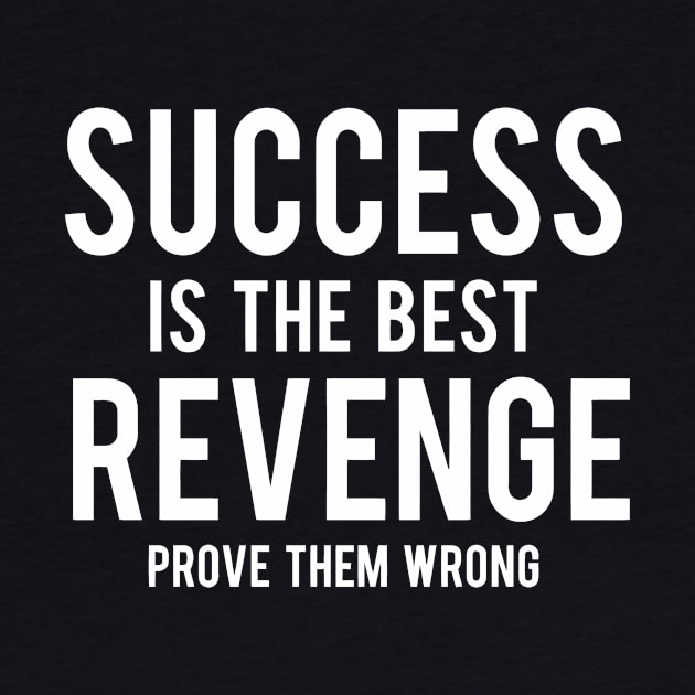 Success Is The Best Revenge Prove Them Wrong by Sigelgam31